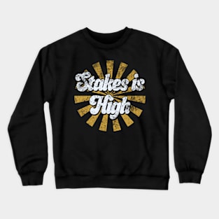 Stakes Is High Crewneck Sweatshirt